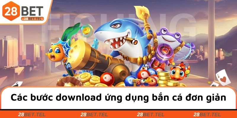 Các bước download ứng dụng bắn cá đơn giản