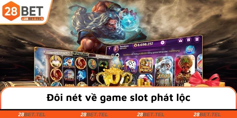 Đôi nét về game slot phát lộc đặc trưng tại 28BET