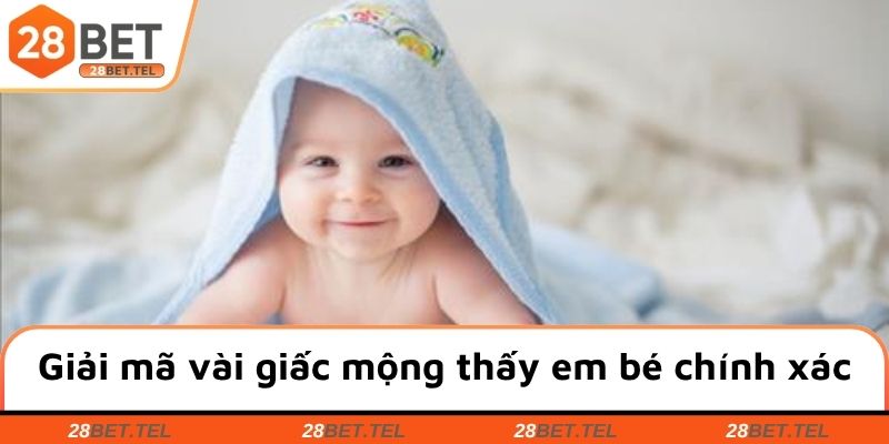 Giải mã một vài giấc mộng thấy em bé chính xác