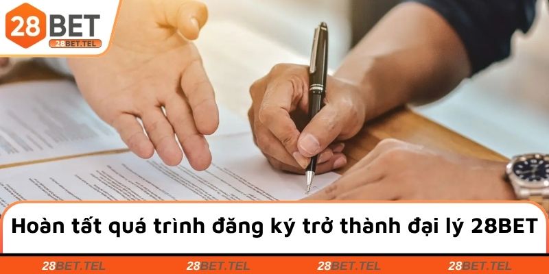 Hoàn tất quá trình đăng ký trở thành đại lý tại 28BET