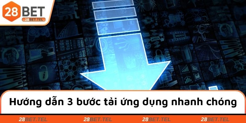 Hướng dẫn 3 bước tải ứng dụng nhanh chóng, đơn giản