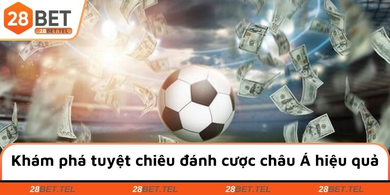 Khám phá tuyệt chiêu đánh cược châu Á hiệu quả