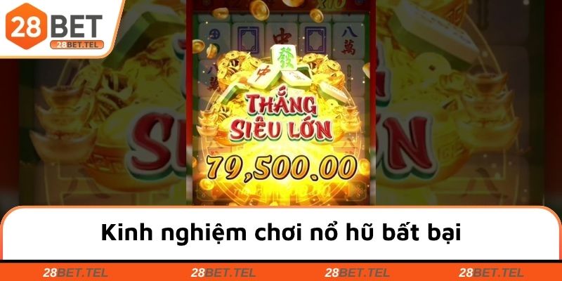 Kinh nghiệm chơi nổ hũ bất bại