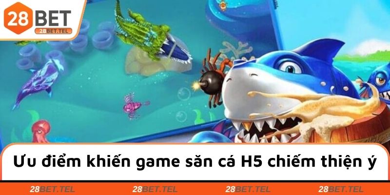 Ưu điểm khiến game săn cá H5 chiếm được thiện ý